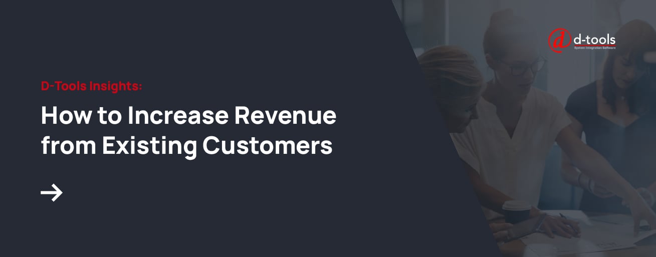 D-Tools Insights: How to Increase Revenue from Existing Customers