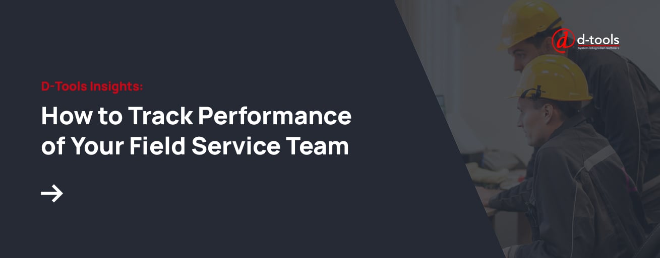 D-Tools Insights: How to Track Performance of Your Field Service Team