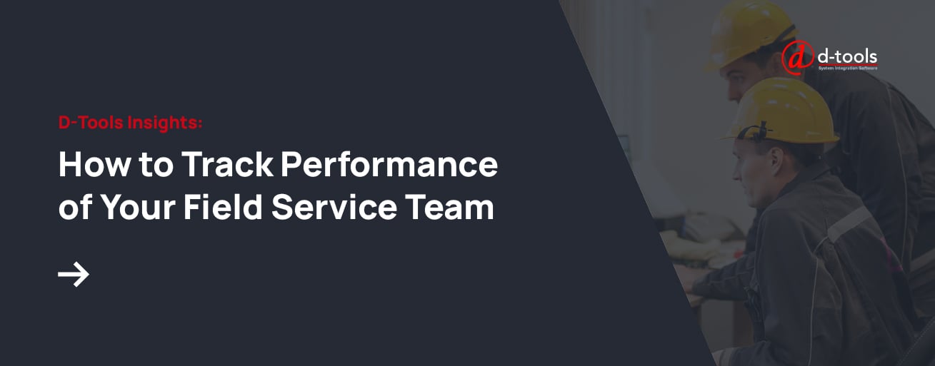 D-Tools Insights: How to Track Performance of Your Field Service Team