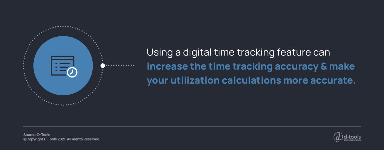 Using a digital time tracking feature can increase the time tracking accuracy and make your utilization calculations more accurate. 