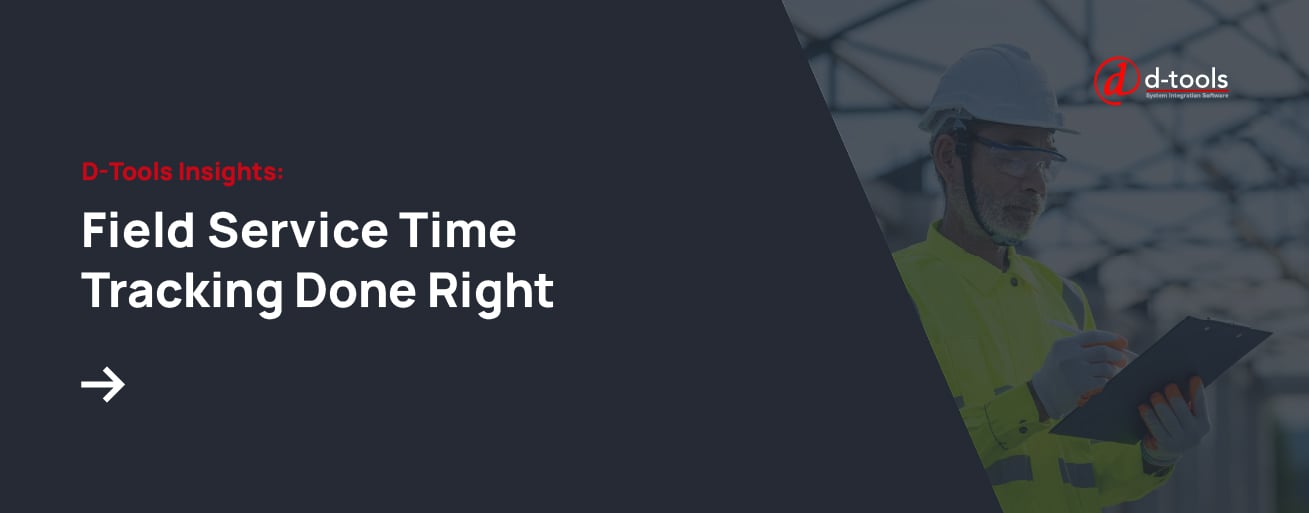 D-Tools Insights: Field Service Time Tracking Done Right 