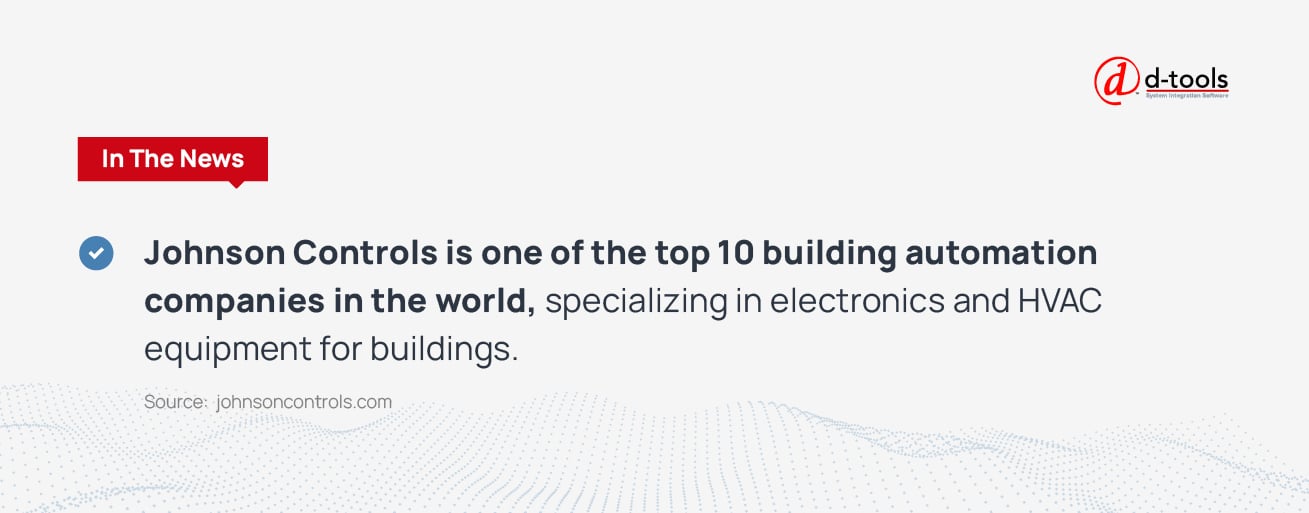 Johnson Controls is one of the top 10 building automation companies in the world, specializing in electronics and HVAC equipment for buildings. 