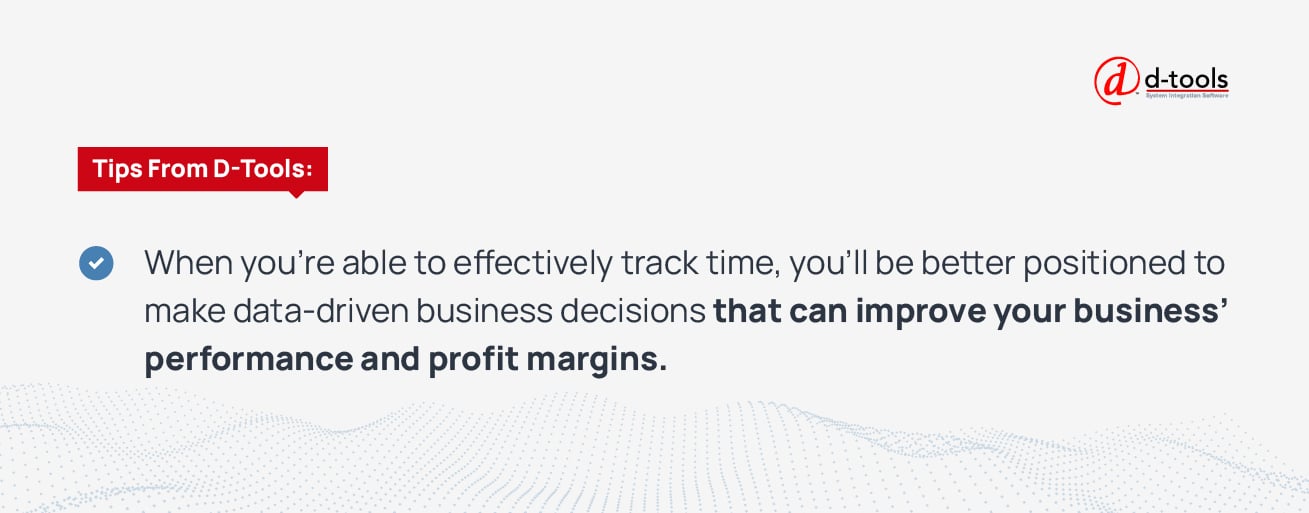 When you're able to effectively track time, you'll be better positioned to make data-driven business decisions that can improve your business' performance and profit margins. 