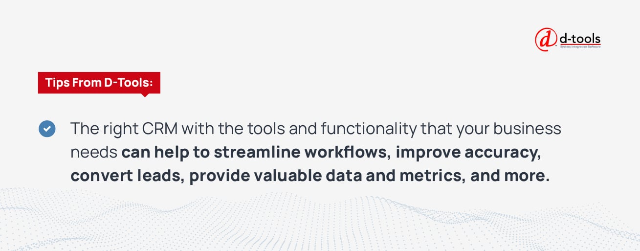 The right CRM with the tools and functionality that your business needs can help to streamline workflows, improve accuracy, convert leads, provide valuable data and metrics, and more. 