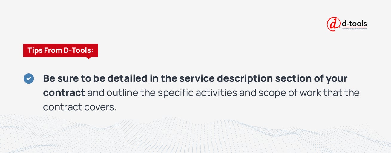 Be sure to be detailed in the service description section of your contract and outline the specific activities and scope of work that that the contract covers. 