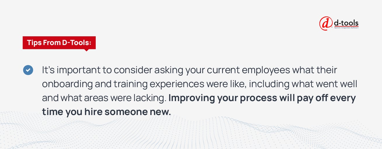 It's important to consider asking your current employees what their onboarding and training experiences were like, including what went well and what areas were lacking. Improving your process will pay off every time you hire someone new.