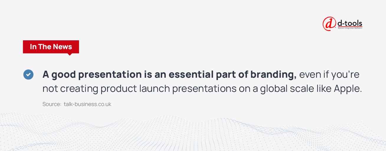 A good presentation is an essential part of branding, even if you're not creating product launch presentations on a global scale like Apple. Source: Talk Business . co . uk