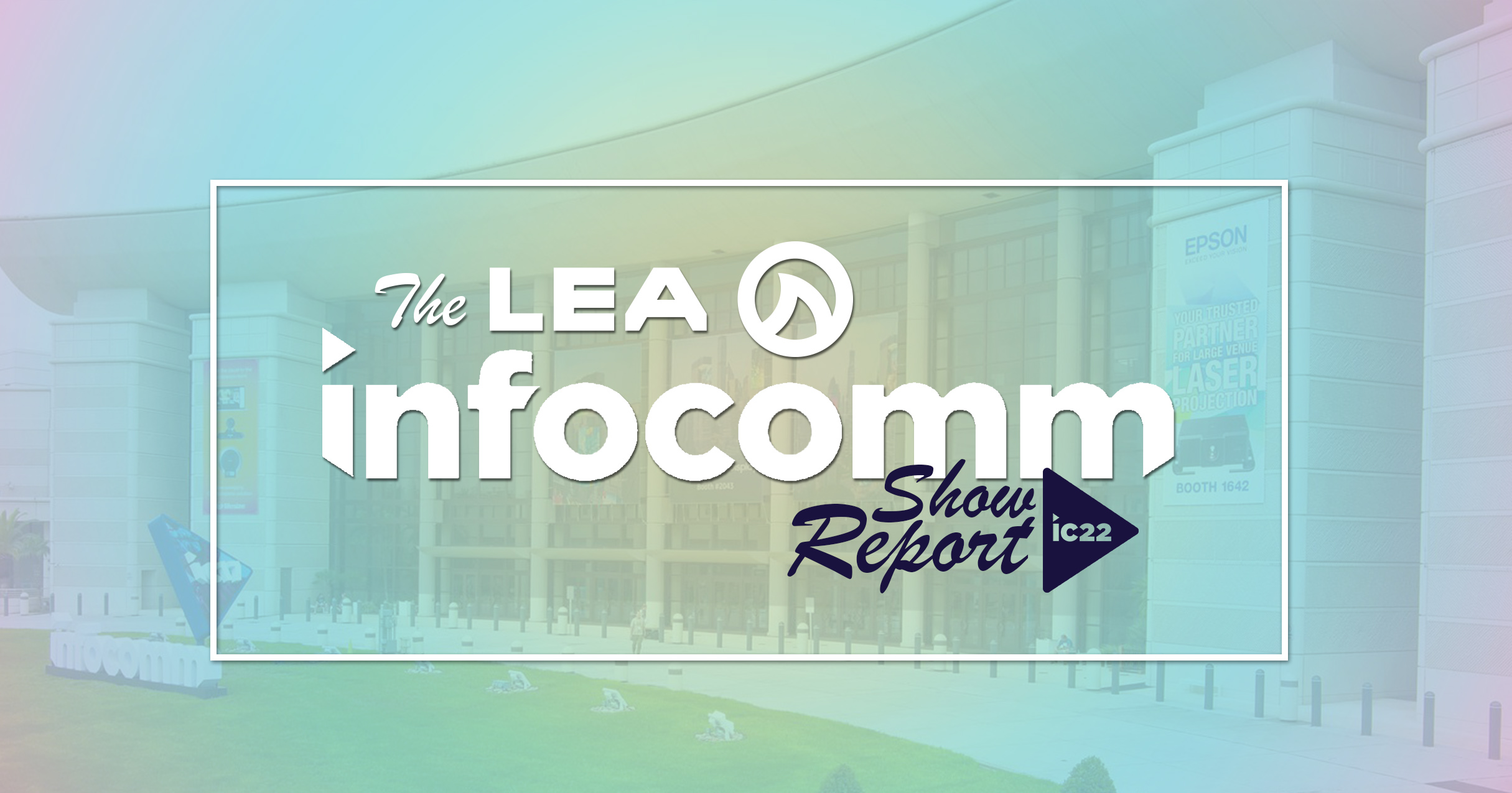 InfoComm 2022 LEA Show Report_LEA Professional