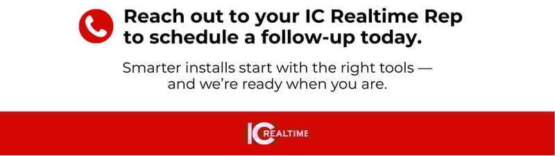 Reach out to your IC Realtime Rep to schedule a follow-up today