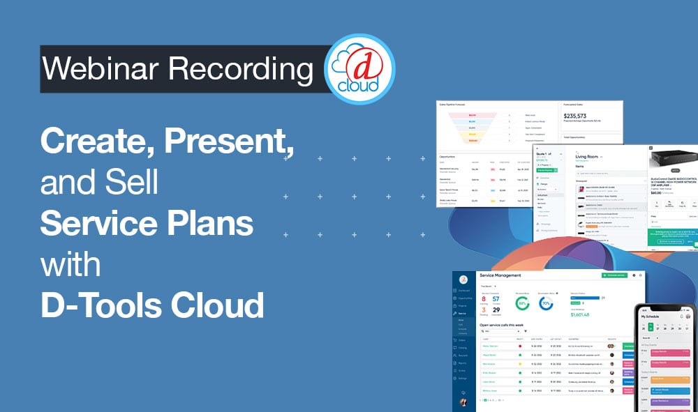 On-demand Webinar: Create, Present, and Sell Service Plans with D-Tools Cloud