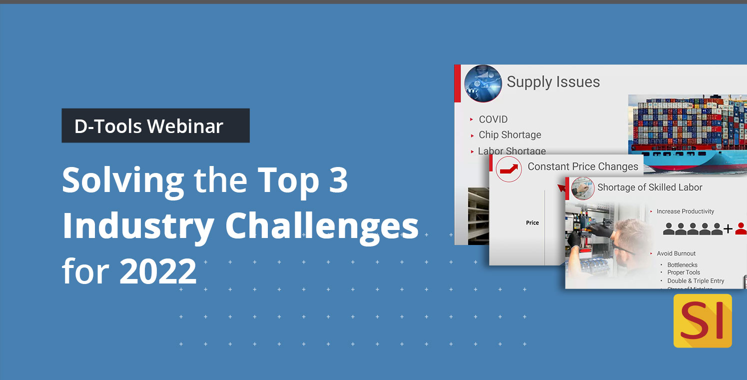 D-Tools Webinar: Solving the Top 3 Industry Challenges for 2022