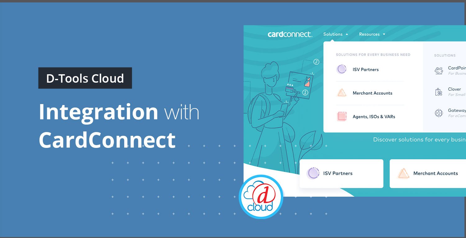 D-Tools Guest Blog Post with CardConnect: The Benefits of Integrating Payment Processing